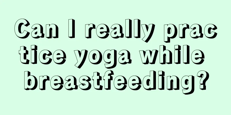 Can I really practice yoga while breastfeeding?