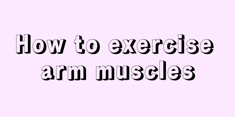 How to exercise arm muscles