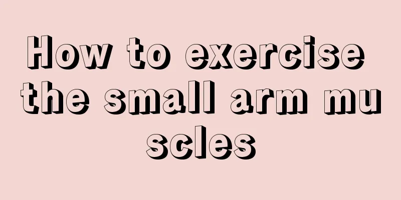 How to exercise the small arm muscles