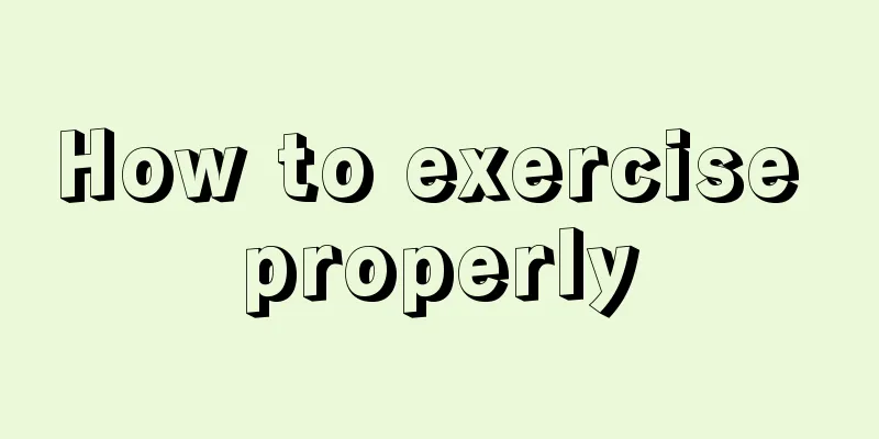 How to exercise properly