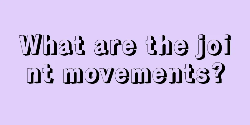 What are the joint movements?