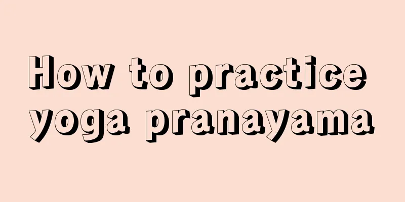 How to practice yoga pranayama