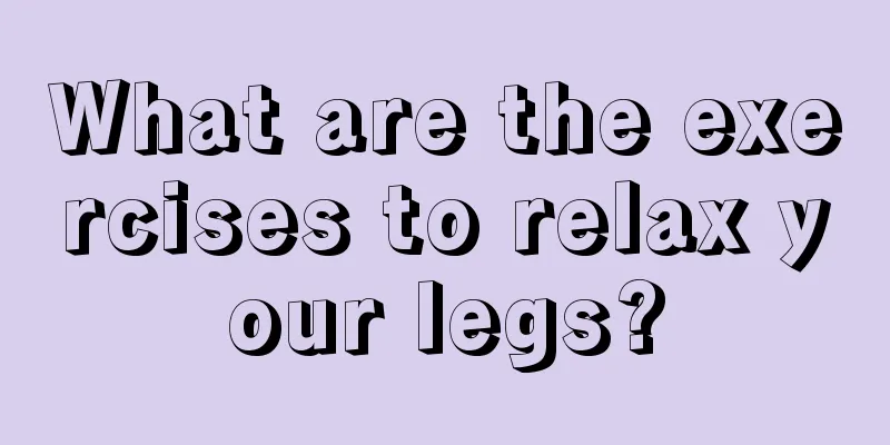 What are the exercises to relax your legs?