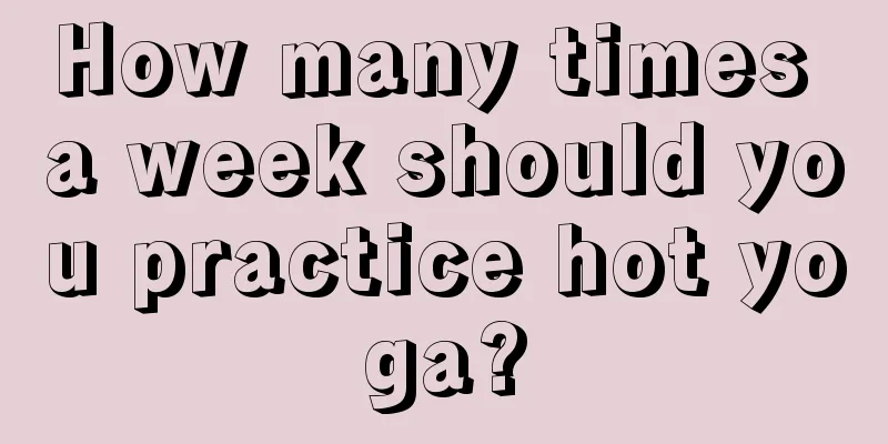 How many times a week should you practice hot yoga?