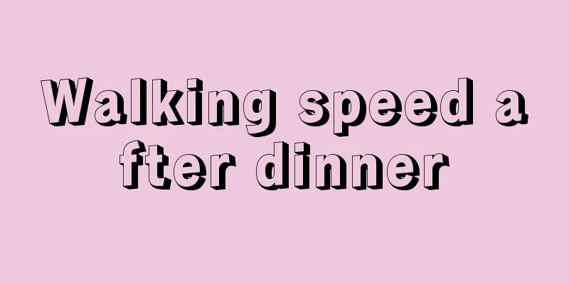 Walking speed after dinner