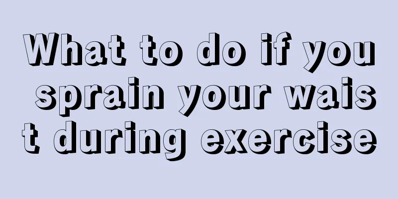 What to do if you sprain your waist during exercise