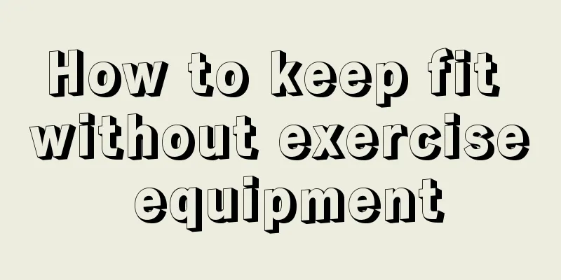 How to keep fit without exercise equipment