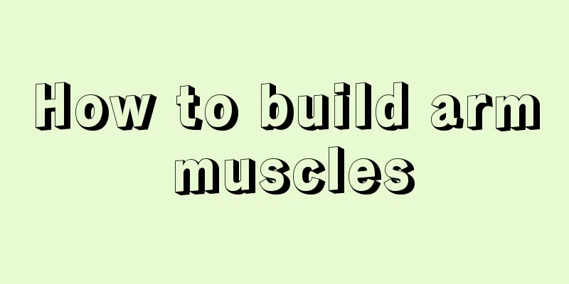 How to build arm muscles