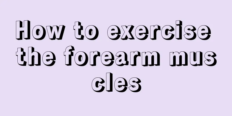 How to exercise the forearm muscles