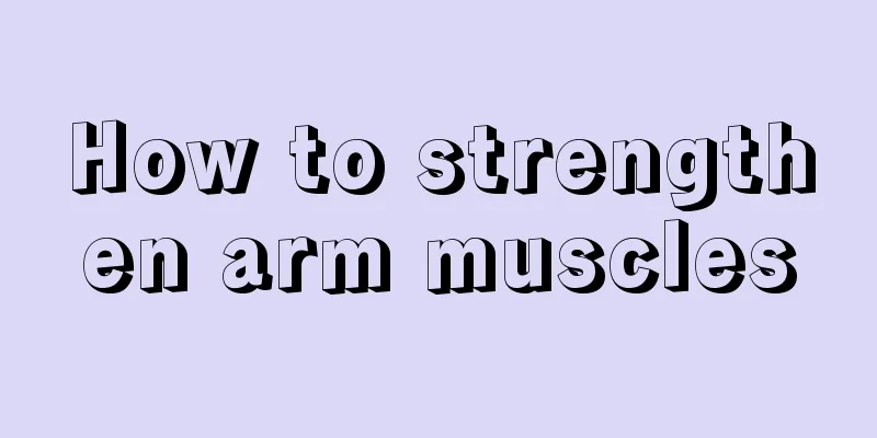 How to strengthen arm muscles