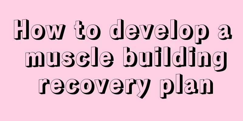 How to develop a muscle building recovery plan