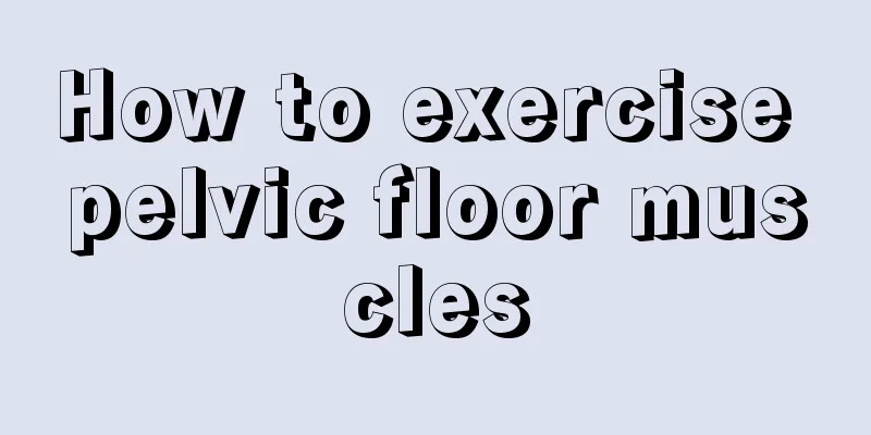 How to exercise pelvic floor muscles