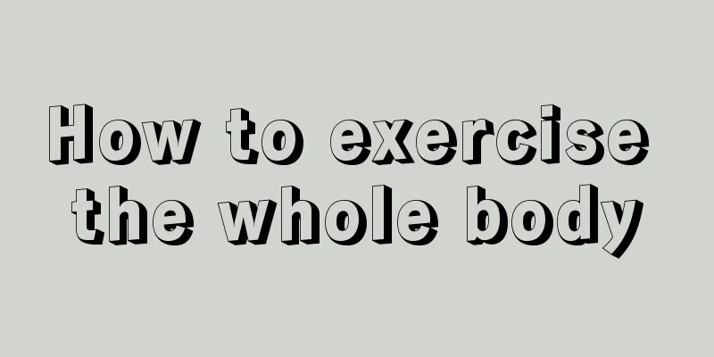 How to exercise the whole body