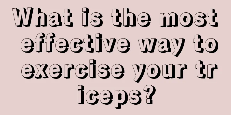 What is the most effective way to exercise your triceps?