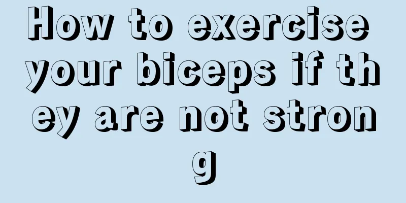 How to exercise your biceps if they are not strong