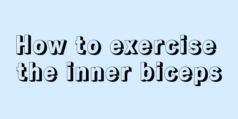 How to exercise the inner biceps