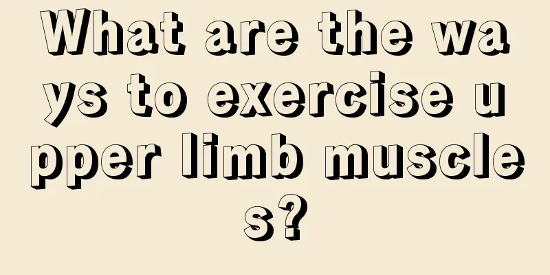 What are the ways to exercise upper limb muscles?