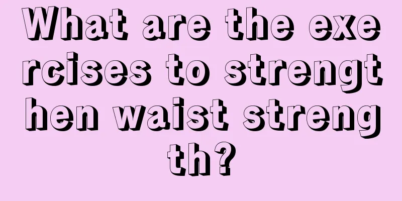 What are the exercises to strengthen waist strength?