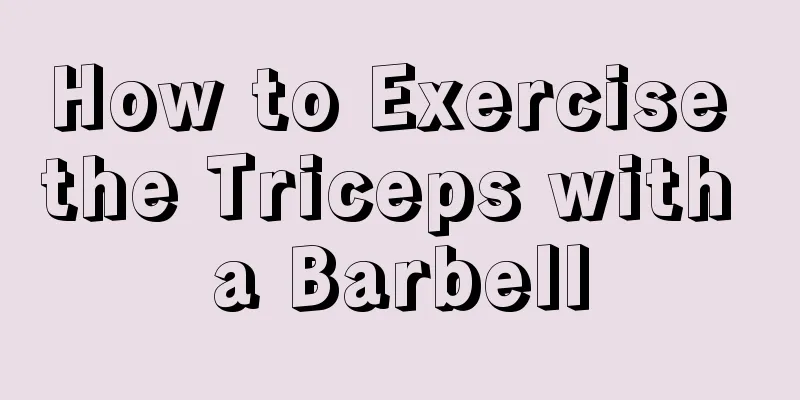 How to Exercise the Triceps with a Barbell