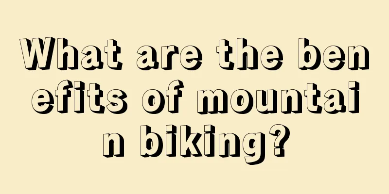 What are the benefits of mountain biking?