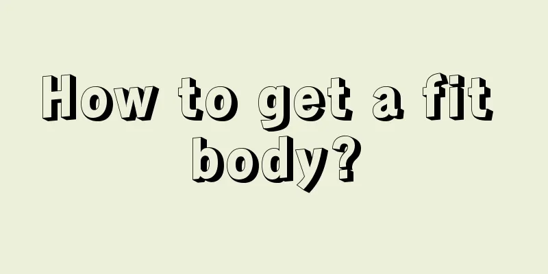 How to get a fit body?