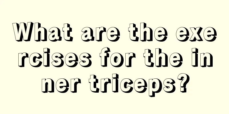 What are the exercises for the inner triceps?