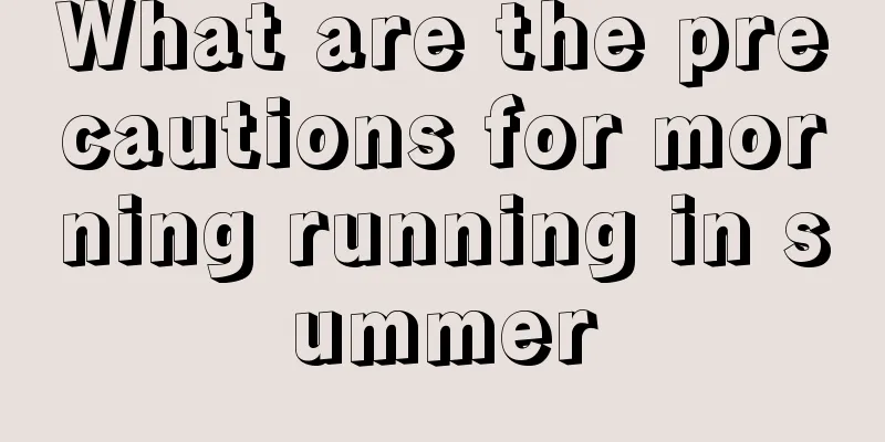 What are the precautions for morning running in summer