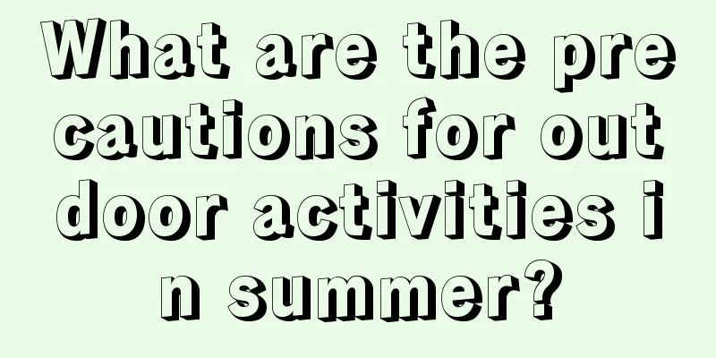 What are the precautions for outdoor activities in summer?