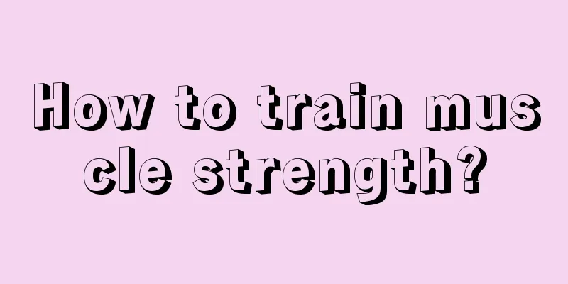 How to train muscle strength?