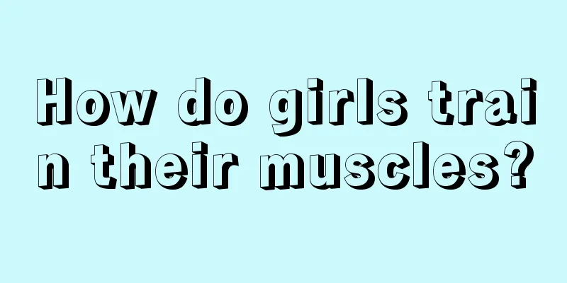 How do girls train their muscles?