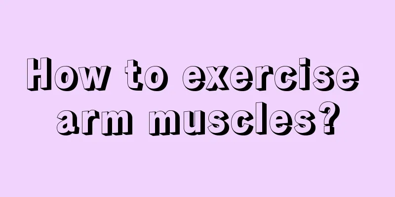 How to exercise arm muscles?