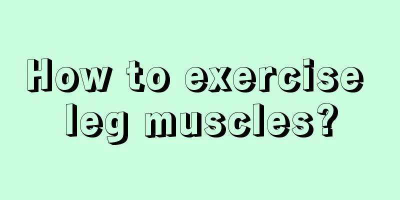 How to exercise leg muscles?