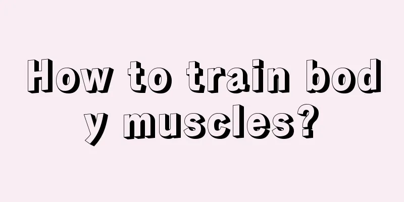 How to train body muscles?