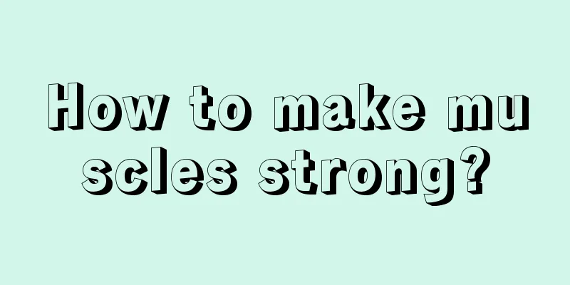 How to make muscles strong?