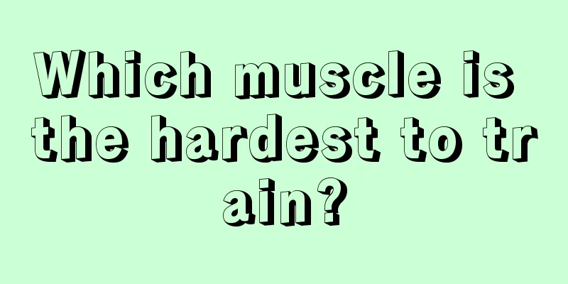 Which muscle is the hardest to train?