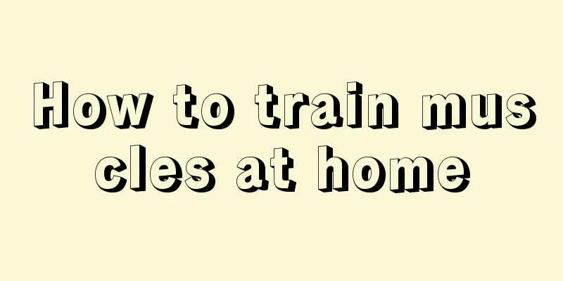 How to train muscles at home