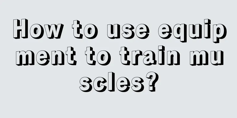 How to use equipment to train muscles?