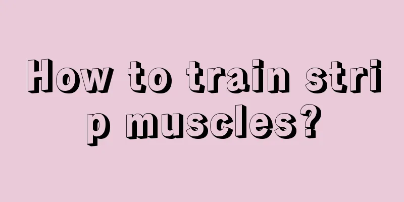 How to train strip muscles?