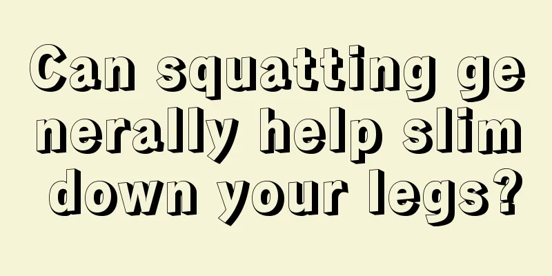 Can squatting generally help slim down your legs?