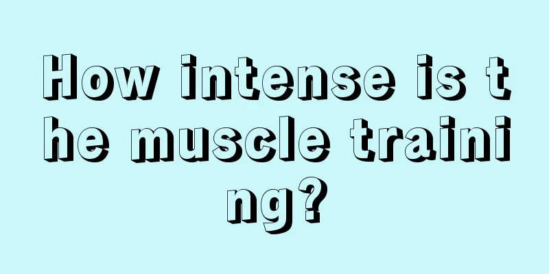 How intense is the muscle training?