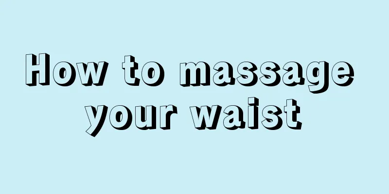 How to massage your waist