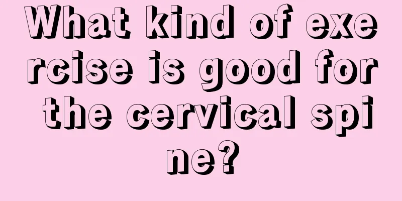 What kind of exercise is good for the cervical spine?