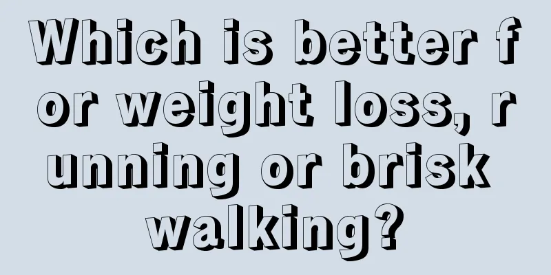 Which is better for weight loss, running or brisk walking?