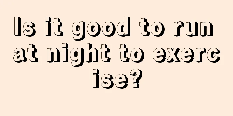 Is it good to run at night to exercise?