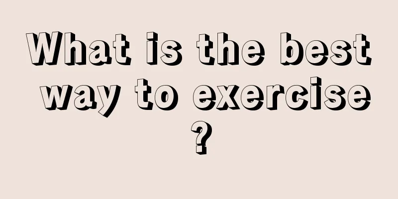 What is the best way to exercise?