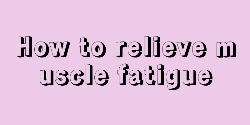 How to relieve muscle fatigue