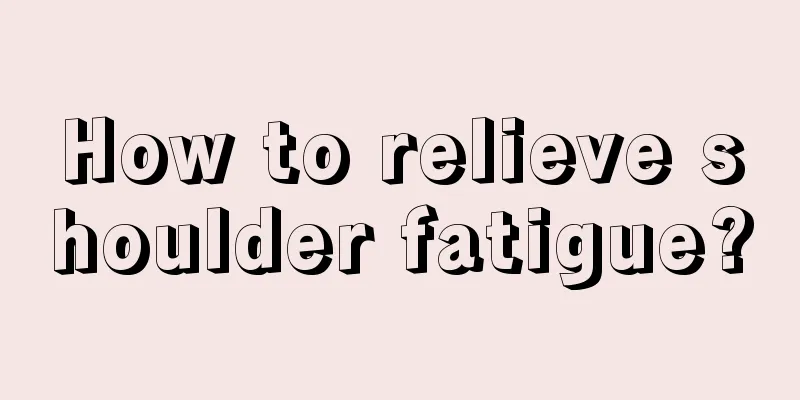 How to relieve shoulder fatigue?