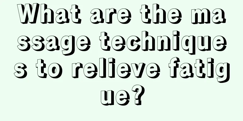 What are the massage techniques to relieve fatigue?