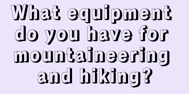 What equipment do you have for mountaineering and hiking?