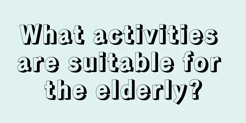 What activities are suitable for the elderly?